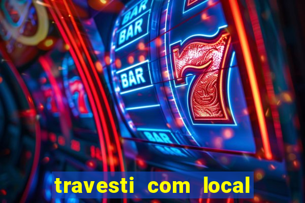 travesti com local de salvador